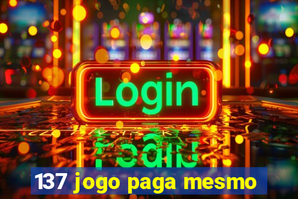 137 jogo paga mesmo